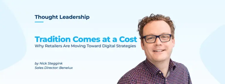 An image of a man with writing that says thought leadership Tradition Comes at a Cost: Why Retailers Are Moving Toward Digital Strategies By Nick Steggink, Sales Director: Benelux